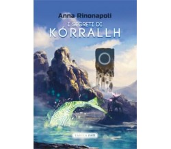 I segreti di Kórrallh di Anna Rinonapoli, 2022, Tabula Fati