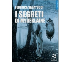 I segreti di Mydeklaine	 di Federica Sabatucci,  2015,  Goware