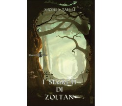 I segreti di Zoltan	 di Michela Tafelli,  2015,  Gilgamesh Edizioni