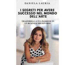  I segreti per avere successo nel mondo dell’arte: Trasforma la tua passione in 