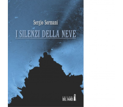 I silenzi della neve di Sormani Sergio - Edizioni Del Faro, 2013