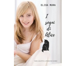 I sogni di Alice	 di Elisa Mura,  2018,  Youcanprint