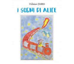I sogni di Alice di Vilma Dotto,  2022,  Youcanprint