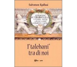 I «talebani» tra di noi  di Salvatore Epifani,  2013,  Youcanprint