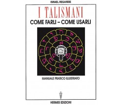 I talismani, come farli, come usarli - Israel Regardie - Hermes, 1996