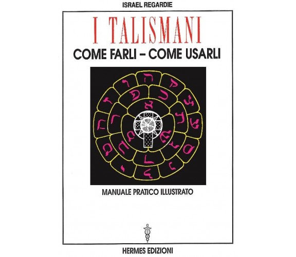 I talismani, come farli, come usarli - Israel Regardie - Hermes, 1996