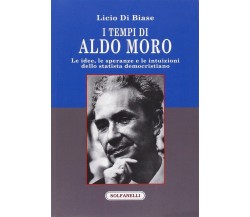 I tempi di Aldo Moro. Le idee, le speranze e le intuizioni dello statista democr