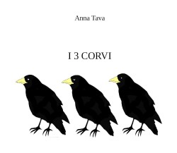 I tre corvi. Ediz. illustrata di Anna Tava,  2021,  Youcanprint