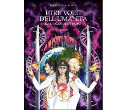 I tre volti dell’umanità	 di Francesco D. Bianco,  2015,  Youcanprint