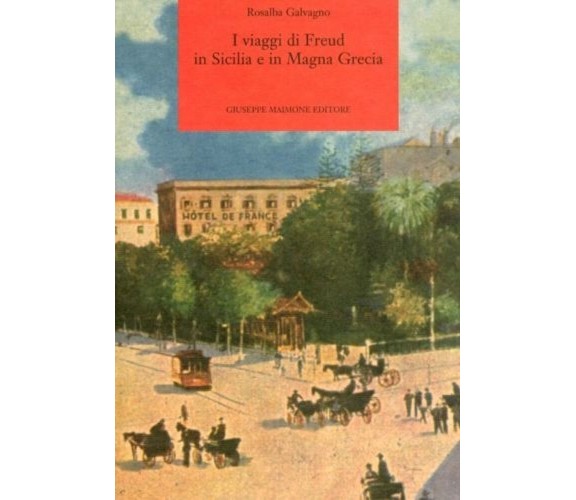 I viaggi di Freud in Sicilia e in Magna Grecia. - [Giuseppe Maimone Editore]