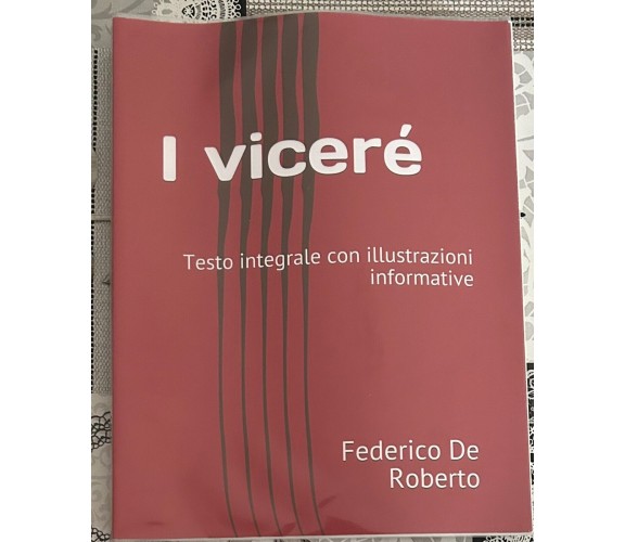 I viceré: Testo integrale con illustrazioni informative di Federico De Roberto,