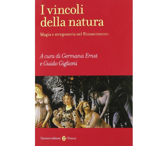 I vincoli della natura - G. Ernst, G. Giglioni - Carocci, 2012