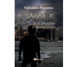 I walk alone	 di Salvatore Pannone,  2017,  Youcanprint