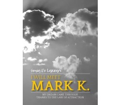 I will meet Mark K. My dream came through thanks to the law of attraction	 di S