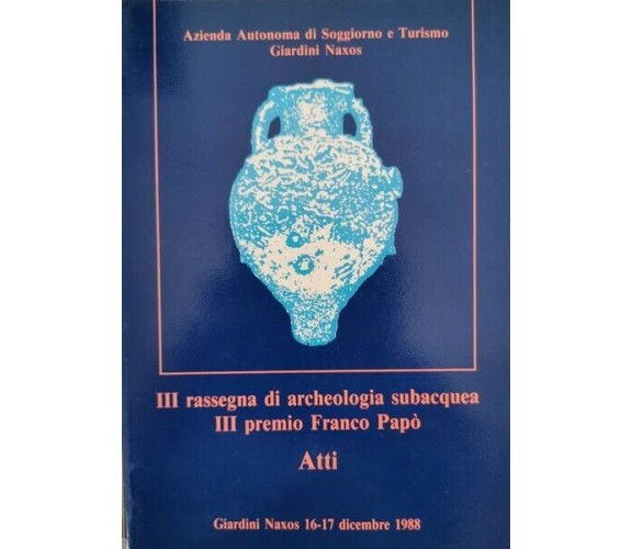 III Rassegna di archeologia subacquea, III premio Franco Papò (atti)  - ER