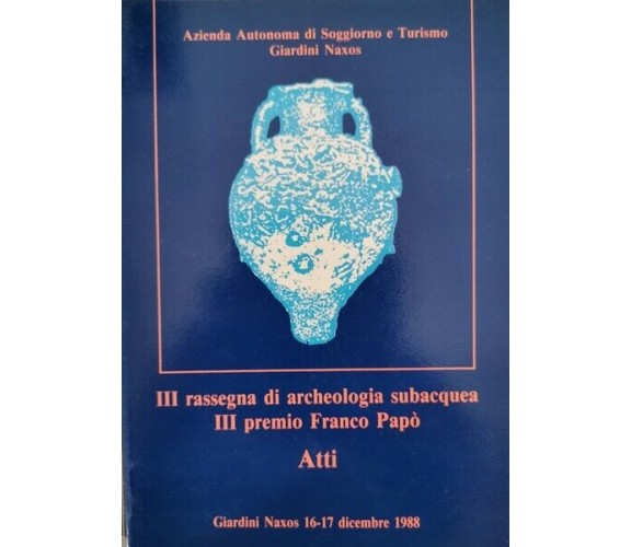 III Rassegna di archeologia subacquea, III premio Franco Papò (atti)  - ER