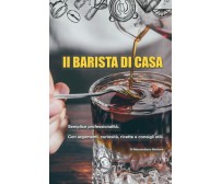 IL BARISTA DI CASA: Semplice professionalità. di Massimiliano Mattone,  2022,  I