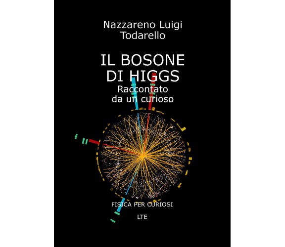 IL BOSONE DI HIGGS Raccontato da un curioso - Todarello,  2019,  Youcanprint