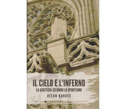 IL CIELO E L'INFERNO - Allan Kardec -  Independently published, 2021