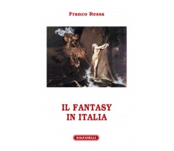 IL FANTASY IN ITALIA	 di Franco Ressa,  Solfanelli Edizioni