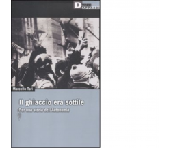  IL GHIACCIO ERA SOTTILE. PER UNA STORIA DELL'AUTONOMIA di MARCELLO TARÌ - 2011