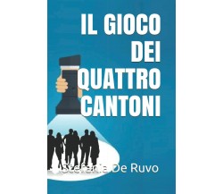 IL GIOCO DEI QUATTRO CANTONI di Stefania De Ruvo,  2021,  Indipendently Publishe