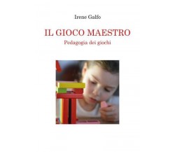 IL GIOCO MAESTRO, Pedagogia dei giochi di Irene Galfo,  2022,  Youcanprint