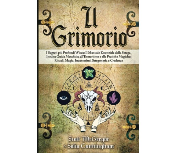 IL GRIMORIO: I Segreti più Profondi Wicca - Il Manuale Essenziale della Strega
