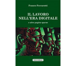 IL LAVORO NELL’ERA DIGITALE	 di Franco Ferrarotti,  Solfanelli Edizioni