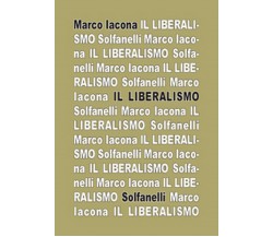 IL LIBERALISMO	 di Marco Iacona,  Solfanelli Edizioni