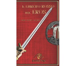IL LIBRETTO ROSSO DELL’EROS: Anagrammi e Stati di Grazia (Copertina rigida) di A
