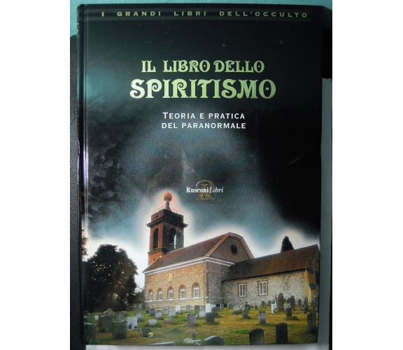  IL LIBRO DELLO SPIRITISMO - MARCHIARO C. E OSSOLA F. - RUSCONI LIBRI