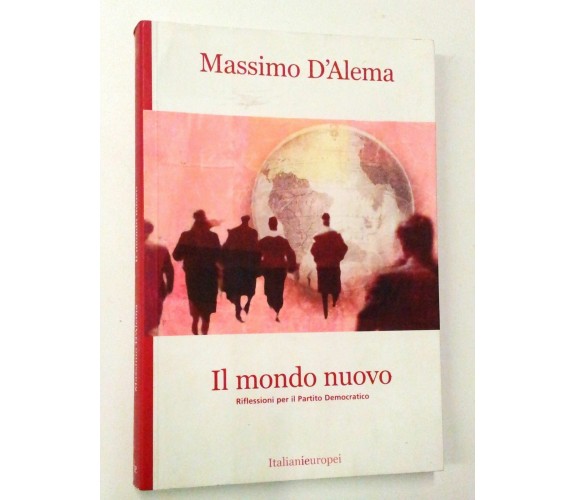 IL MONDO NUOVO - MASSIMO D'ALEMA - RIFLESSIONI PER IL PARTITO DEMOCRATICO