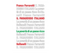 IL PARADOSSO ITALIANO La povertà di un paese ricco, Franco Ferrarotti,  Solfan.