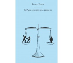  IL PASSO LEGGERO DELL’ELEFANTE di Daniele Torrisi,  2021,  Indipendently Publi