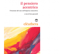 IL PENSIERO ACENTRICO di LUCA GUZZARDI - Editore Elèuthera, 2015