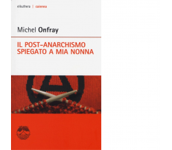 IL POST-ANARCHISMO SPIEGATO A MIA NONNA di MICHEL ONFRAY - 2013