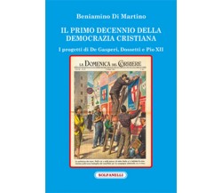 IL PRIMO DECENNIO DELLA DEMOCRAZIA CRISTIANA, Beniamino Di Martino,  Solfanelli