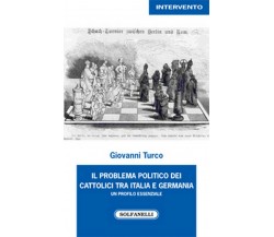 IL PROBLEMA POLITICO DEI CATTOLICI TRA ITALIA E GERMANIA	 di Giovanni Turco