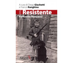 IL RESISTENTE - RAFFAELLO RENZACCI 1956-2003 di GIACCHETTI - RANGHINO - 2012