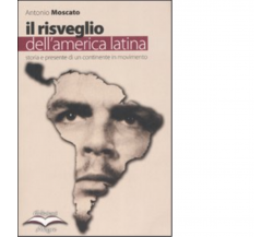 IL RISVEGLIO DELL'AMERICA LATINA di ANTONIO MOSCATO - alegre, 2008