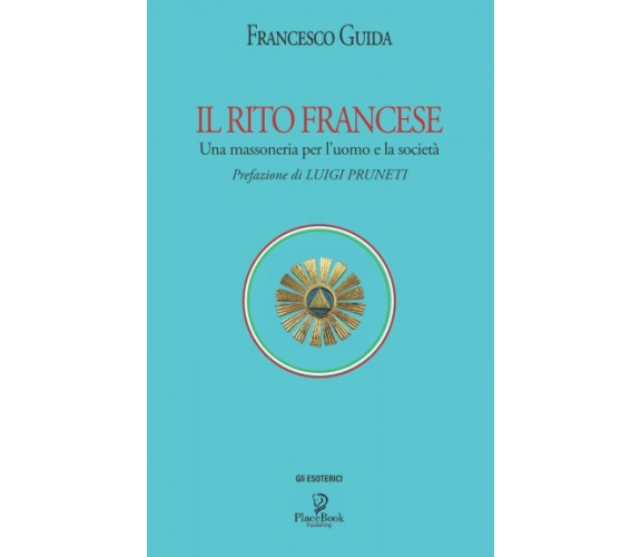 IL RITO FRANCESE: Una massoneria per l’uomo e la società di Francesco Guida,  20