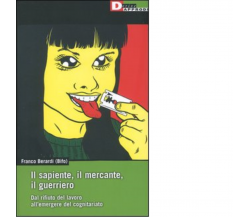 IL SAPIENTE, IL MERCANTE, IL GUERRIERO. di FRANCO BIFO BERARDI - 2004