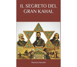 IL SEGRETO DEL GRAN KAHAL di Maurizio Rossetti,  2022,  Indipendently Published