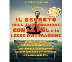 IL SEGRETO DELL’ ILLUMINAZIONE CON LA PNL e la LEGGE D’ATTRAZIONE: Il magico seg