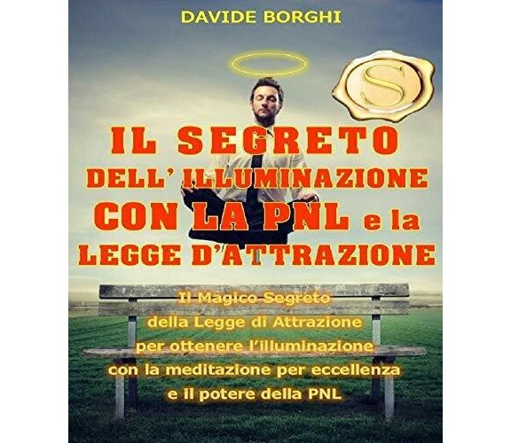 IL SEGRETO DELL’ ILLUMINAZIONE CON LA PNL e la LEGGE D’ATTRAZIONE: Il magico seg