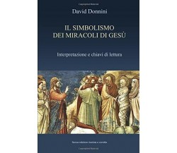 IL SIMBOLISMO DEI MIRACOLI DI GESÙ: Interpretazione e chiavi di lettura, nuova e