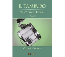 IL TAMBURO Tra Tecnica e Realtà Primo Volume di Ottavio Gusmini,  2015,  Youcanp
