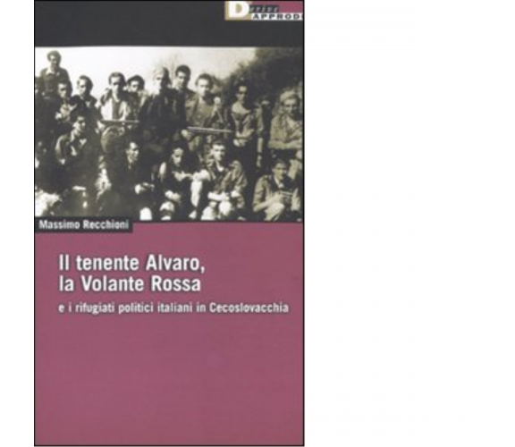 IL TENENTE ALVARO, LA VOLANTE ROSSA. di MASSIMO RECCHIONI - DeriveApprodi, 2011