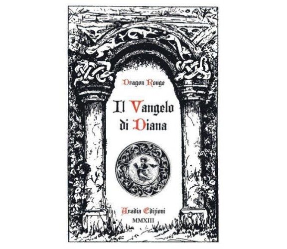 IL VANGELO DI DIANA - 8896180066 DRAGON ROUGE - ARADIA EDIZIONI